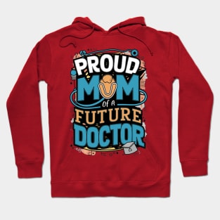 Proud Mom Of A Futuer Doctor Hoodie